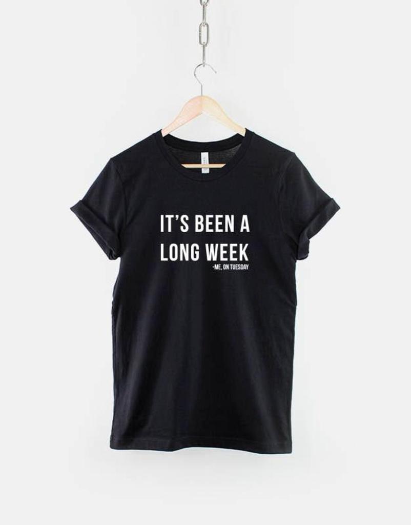 Hipster Slogan Shirt Quote Tee: It's Been A Long Week - Tuesday Mood, Streetwear, Festival Vibe