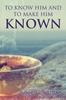 Книга To Know Him and To Make Him Known