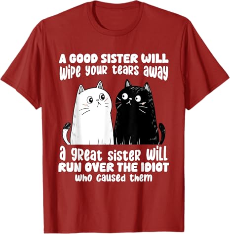 A Good Sister Will Wipe Your Tears Away Funny Cats Saying Tee TShirt Humorous Cat Lover Sisters Novelty Gifts Y2k Kitty Clothes