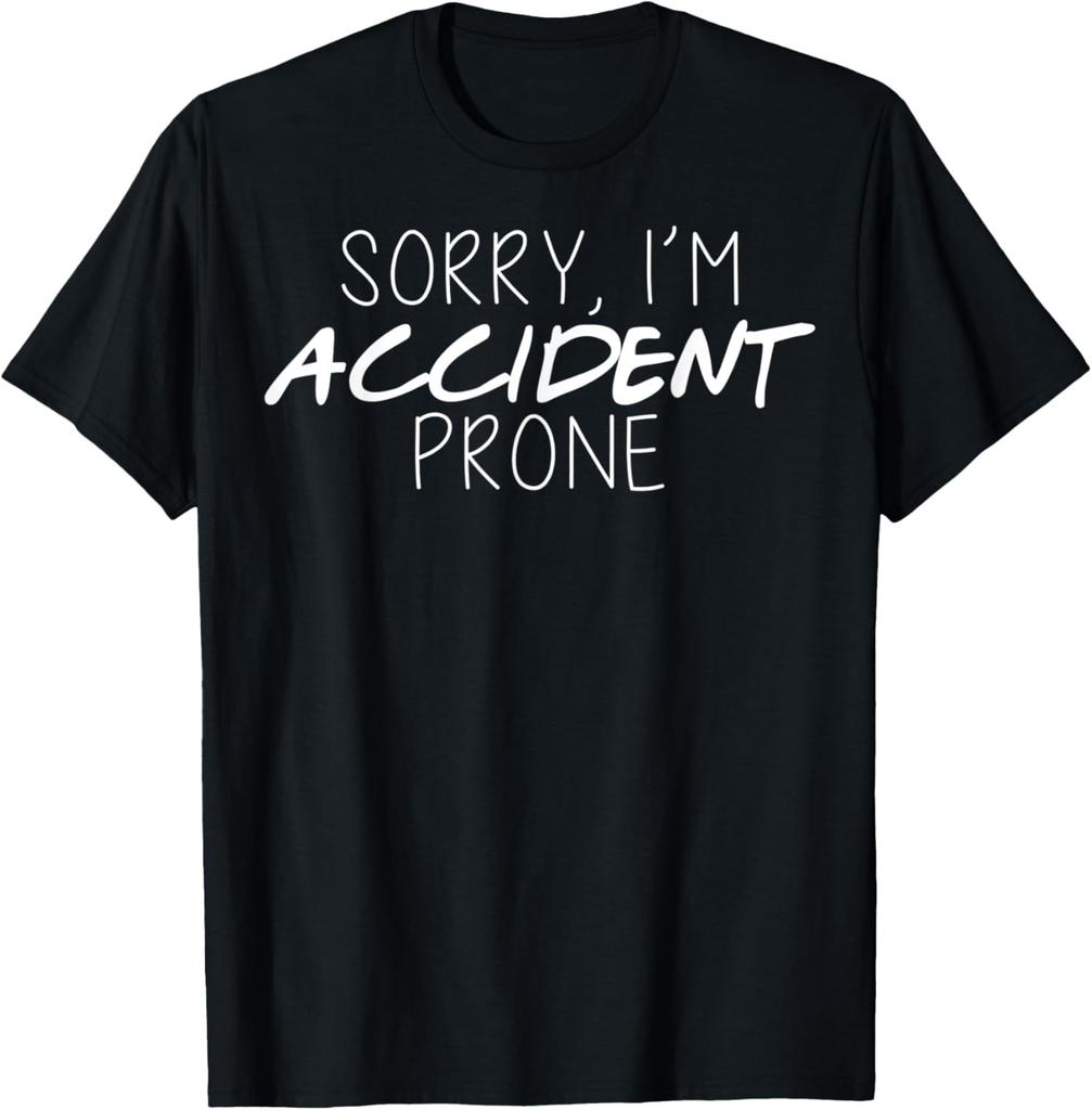 Sorry I'm Accident Prone Clumsy Person Sarcastic Sayings T-Shirt