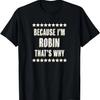 Because I'm - ROBIN - That's Why _ Funny Name Gift - T-Shirt