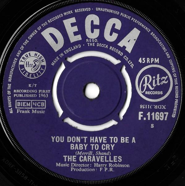 7inch Record CARAVELLES - You Don't Have To Be A Baby To Cry F11697 Decca, Ritz Rec 1963 UK Pop Used