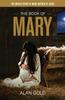 The The Book of Mary : The Untold Story of Mary, Mother of Jesus Book