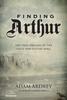 Книга Finding Arthur : The Truth Behind the Legend of the Once and Future King