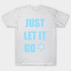 Asian Size Cotton Unisex Tshirt Print T-shirt Just Let It Go T-shirt No-Cut Print Regular Fit