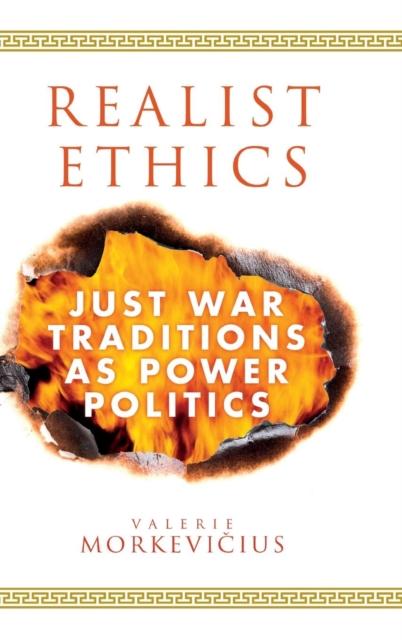 The Realist Ethics : Just War Traditions As Power Politics Book