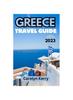 The Greece Travel Guide 2023 : A Comprehensive Companion To Uncover Ancient Wonders and Vibrant Culture Book