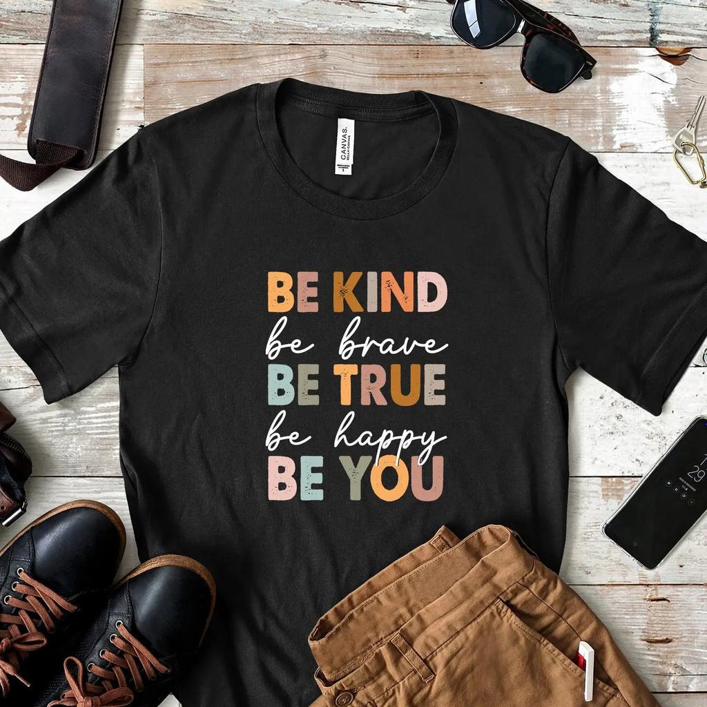 Be Kind Brave True Happy You Inspirational Motivational Positive Vibe Kindness Casual T Shirt Vintage Washed Unisex Slightly