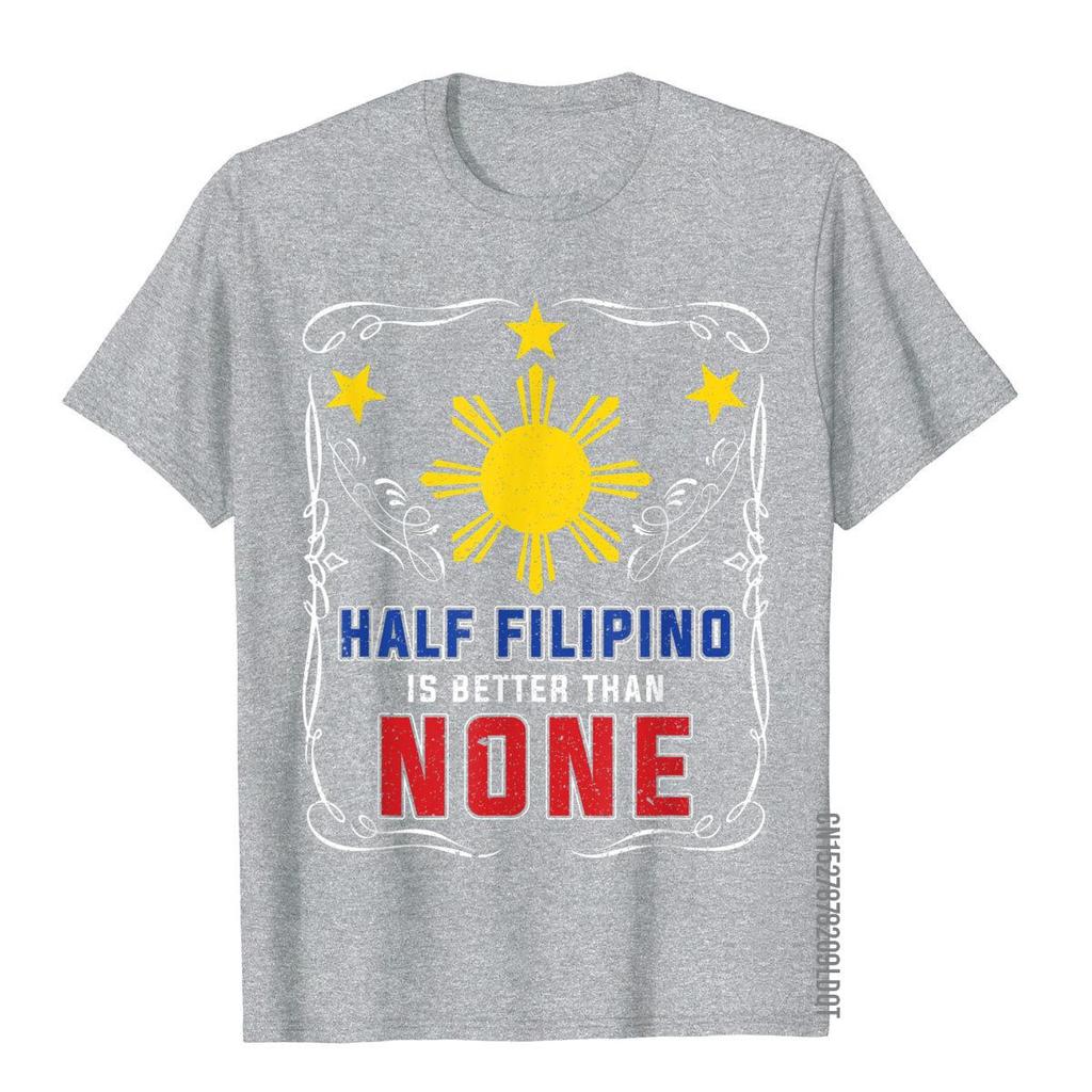 Half Filipino Is Better Than None Philippines TShirt Tops Tees Latest Crazy Cotton Mens T Shirt Hip Hop