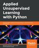 Книга Applied Unsupervised Learning with Python : Discover Hidden Patterns and Relationships In Unstructured Data with Python