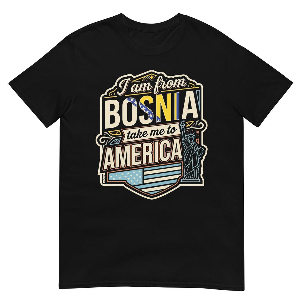 I Am From Bosnia Take Me To America Tshirt