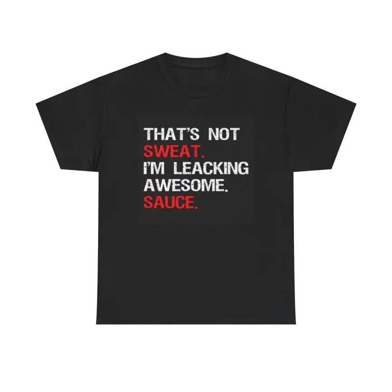 Im Leaking Awesome Sauce T Shirt Funny Jokes Heavy Cotton