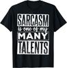 Sarcasm just one of my many talents - Humor person T-Shirt