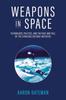 The Weapons In Space : Technology, Politics, and the Rise and Fall of the Strategic Defense Initiative Book