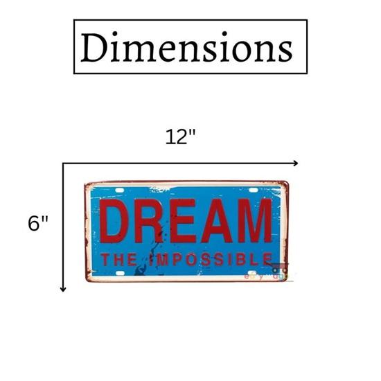 Dream-the-impossible Multipurpose Metal  Tin Sign Boards Retro License Plate Vanity Gift Decorative Car Tag, Truck Front Plate Wall Art Design