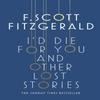 Id Die for You And Other Lost Stories by F. Scott Fitzgerald... 9781471164736