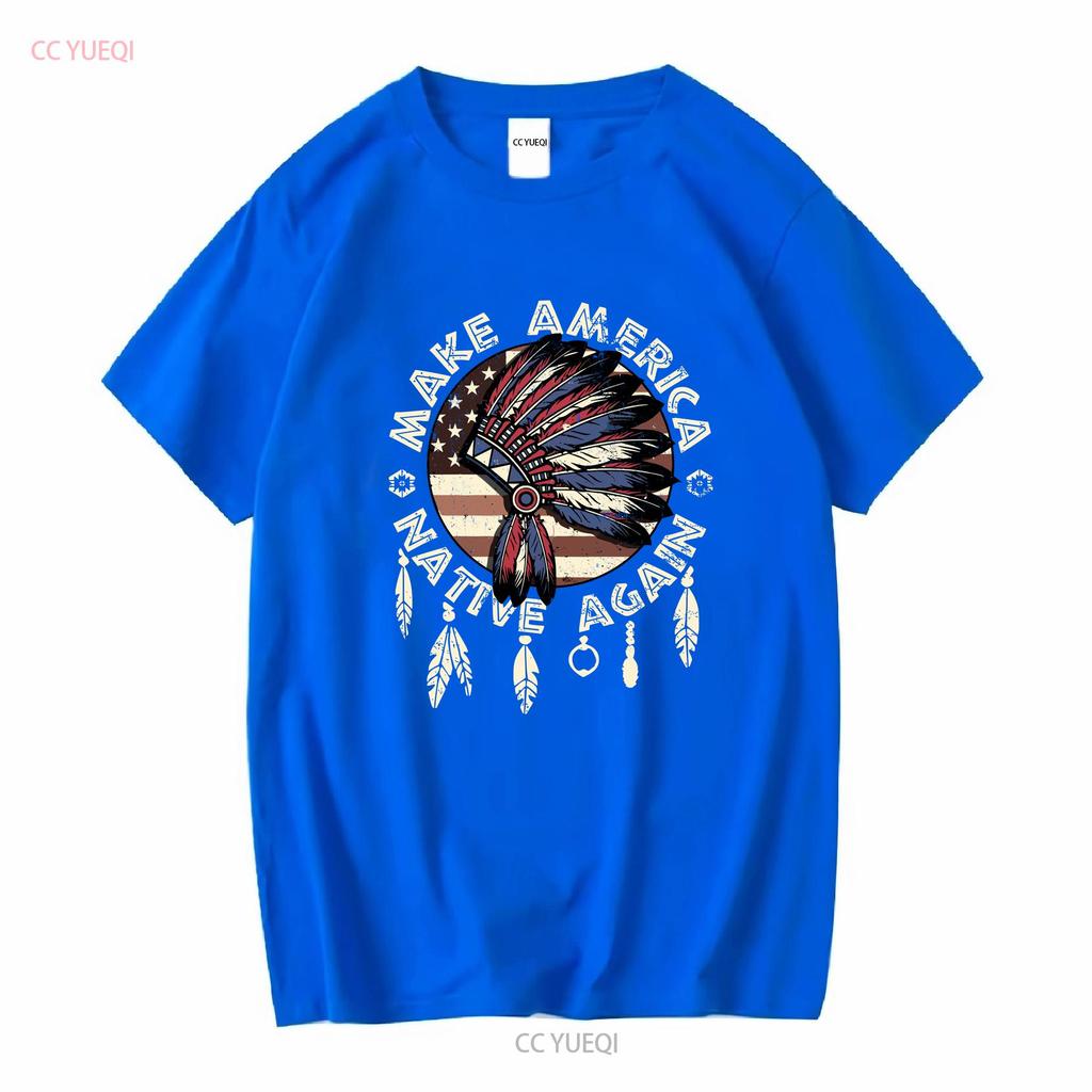 Make America Native Again Indigenous Peoples Day Pride T Shirt vintage Washed Breathable fashion Versatile Stretched Soft