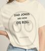 Funny Dad Jokes Are How Eye Roll T-shirt | Funny Dad Jokes Tee | Fun Gift for Joke Lovers Gift for Dads Funny Shirts Comfort Colors
