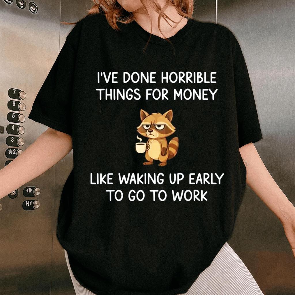 Ive Done Horrible Things For Money Raccoon Unisex Funny Jokes T Shirt Summer Unisexs And Unisexs Loose And Breathable Tshirt Top