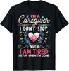 Womens I M A Caregiver I Don T Stop When I Am Tired Funny Gift Unisex T-Shirt