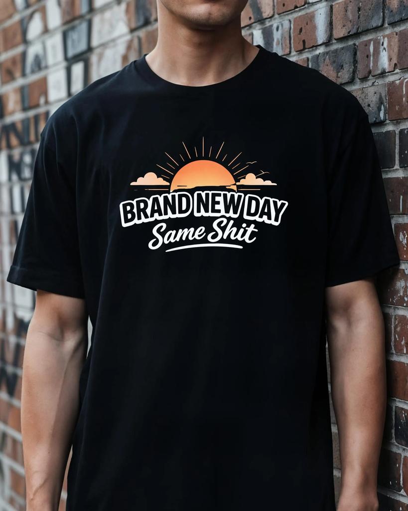 Summer Unisexs Casual Tshirt Simple And Stylish Brand New Day Same Sht Tshirt Funny Sarcastic Dark Humor Tee