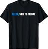 Alexa, Skip To Friday Funny Gift Unisex T-Shirt