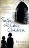 The Suffer The Little Children : The True Story Of An Abused Convent Upbringing Book