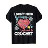 I Don't Need Therapy I Just Need To Crochet - Crocheting T-Shirt--220g