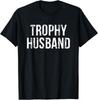 Funny Trophy Husband Tee Shirts Funny Gift Unisex T-Shirt