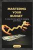Книга Mastering Your Budget : A Comprehensive Guide To Managing Your Money