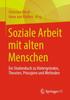 Книга Soziale Arbeit Mit Alten Menschen : Ein Studienbuch Zu Hintergrunden, Theorien, Prinzipien Und Methoden
