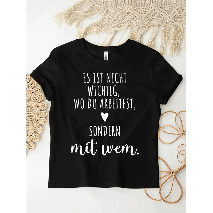 Es Ist Nicht Wichtig Wo Du Arbeitest Sondern Mit Wem Team T Shirt for Men Women Unisex All Season Funny T-Shirt