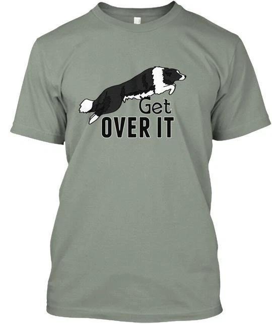 Get Over It Border Collie Style T shirt Made in the USA Size S to 5XL