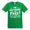 Im retired im free  fun mens tshirt 100 cotton  funny joke top tee