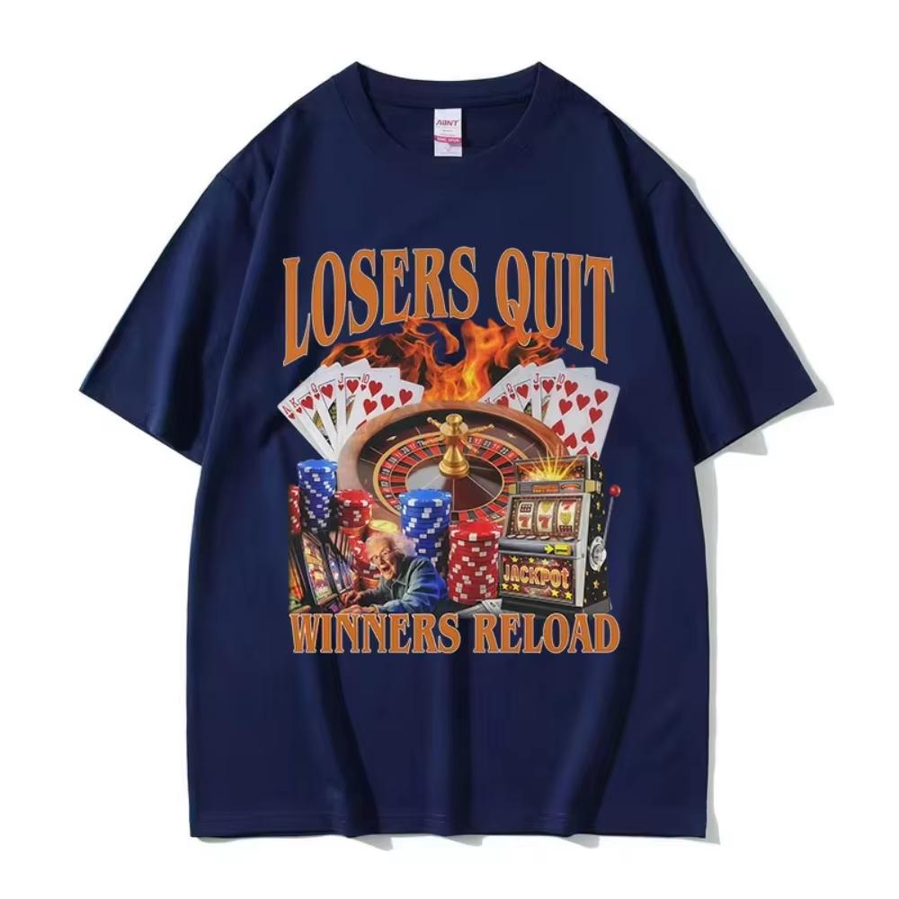 2026 Losers Quit Winners Reload Funny Gambler Meme T Shirt Unisexs Unisex ONeck Clothing Short Sleeve Tshi
