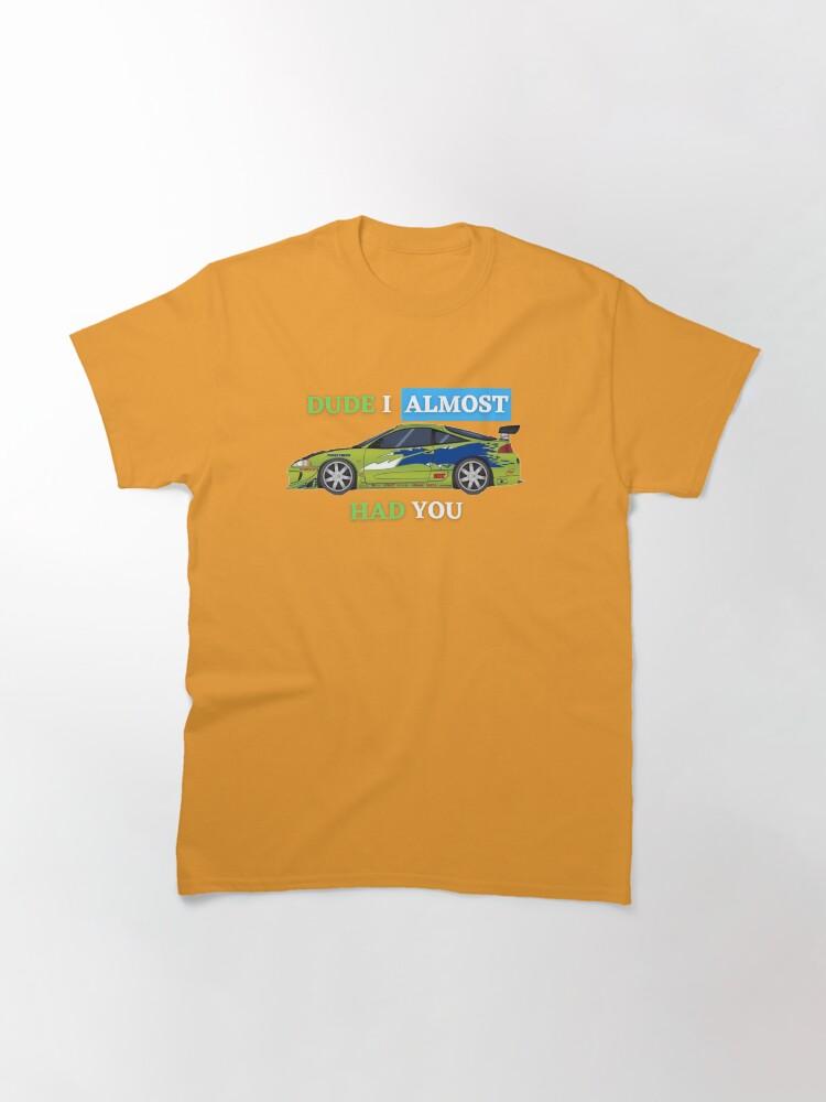 Fast & Furious Dude i almost had you Classic T-Shirt