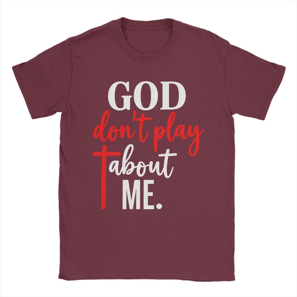 God Dont Play About Me T Shirt For Unisex Pure Cotton Crazy Tshirt Round Collar Tees Short Sleeve Clothes Gift Idea