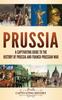 Книга Prussia : A Captivating Guide To the History of Prussia and Franco-Prussian War