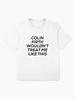 Kingsman colin firth wouldn't treat me like this Oversized T-Shirt