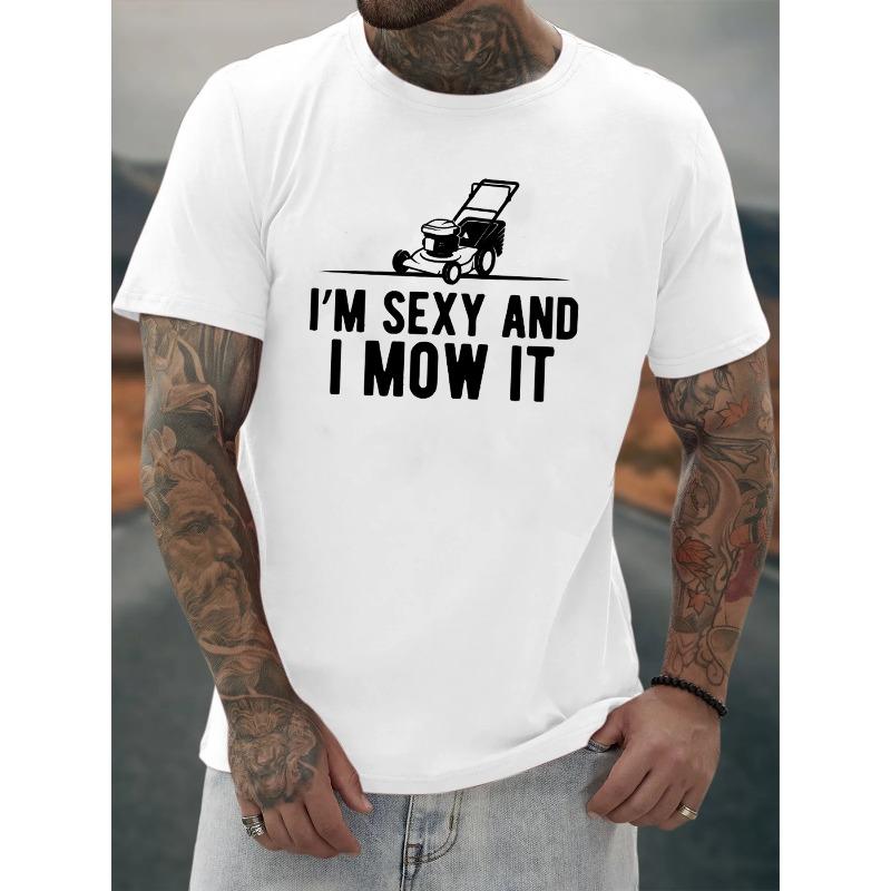 Европейский размер I'M SEXY AND I MOW IT Принт с буквами Мужской креативный топ, Повседневная футболка с коротким рукавом и круглым вырезом, Мужская одежда