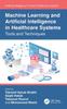 The Machine Learning and Artificial Intelligence In Healthcare Systems : Tools and Techniques Book