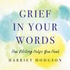 Книга Grief In Your Words : How Writing Helps You Heal