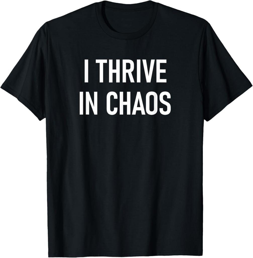 I Thrive in Chaos, Funny, Jokes, Sarcastic T-Shirt