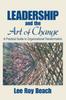 Книга Leadership and the Art of Change : A Practical Guide To Organizational Transformation