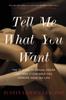 The Tell Me What You Want : The Science of Sexual Desire and How It Can Help You Improve Your Sex Life Book