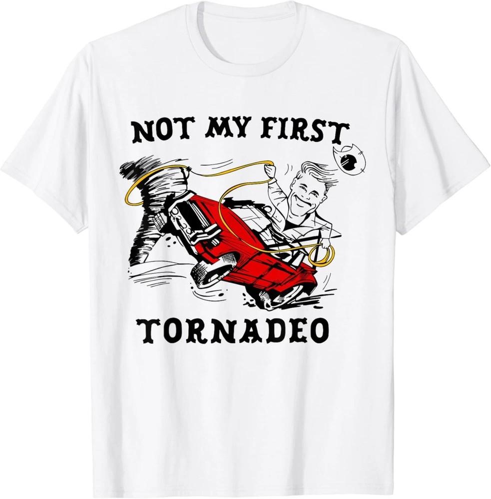 Not My First Tornadeo Not My First Tornado T-Shirt OFFICIAL T-Shirt UNISEX Unisex T-Shirt