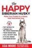 Книга The Happy Siberian Husky : Raise Your Puppy To a Happy, Well-Mannered Dog