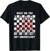 What Did You Not Understand About Those On the Chess Moves Unisex T-shirt