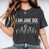 I Am Jane Doe Graphic Shirt, Women’s Rights Statement Tee, Feminist Advocacy, Equality Protest Top, Social Justice Apparel, Activism Gift