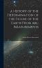 Книга A History of the Determination of the Figure of the Earth From Arc Measurements